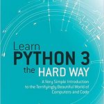Learn Python 3 the Hard Way: A Very Simple Introduction to the Terrifyingly Beautiful World of Computers and Code (Zed Shaw's Hard Way Series)