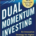 Dual Momentum Investing: An Innovative Strategy for Higher Returns with Lower Risk