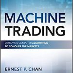 Machine Trading: Deploying Computer Algorithms to Conquer the Markets (Wiley Trading)