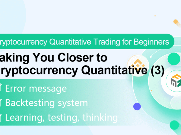 Cryptocurrency Quantitative Trading for Beginners - Taking You Closer to Cryptocurrency Quantitative (3)