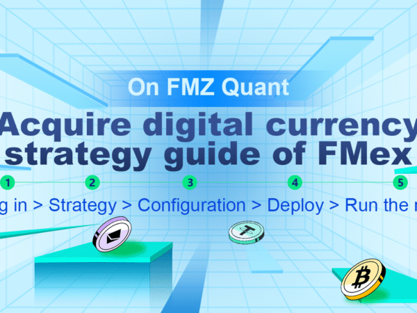 Acquire digital currency strategy guide of FMex on FMZ Quant