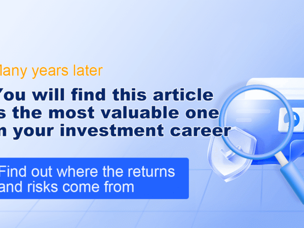 Many years later, you will find this article is the most valuable one in your investment career - find out where the returns and risks come from