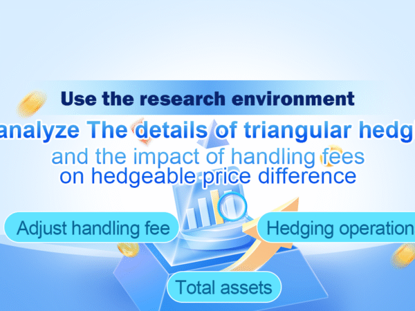 Use the research environment to analyze the details of triangular hedging and the impact of handling fees on hedgeable price difference
