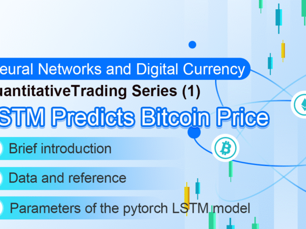Neural Networks and Digital Currency Quantitative Trading Series (1) - LSTM Predicts Bitcoin Price