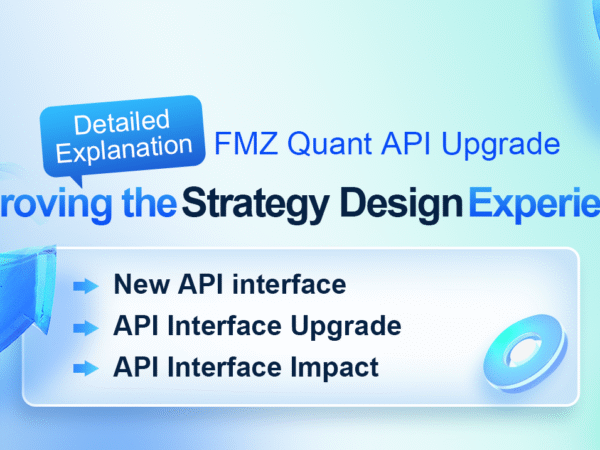 Detailed Explanation of FMZ Quant API Upgrade: Improving the Strategy Design Experience